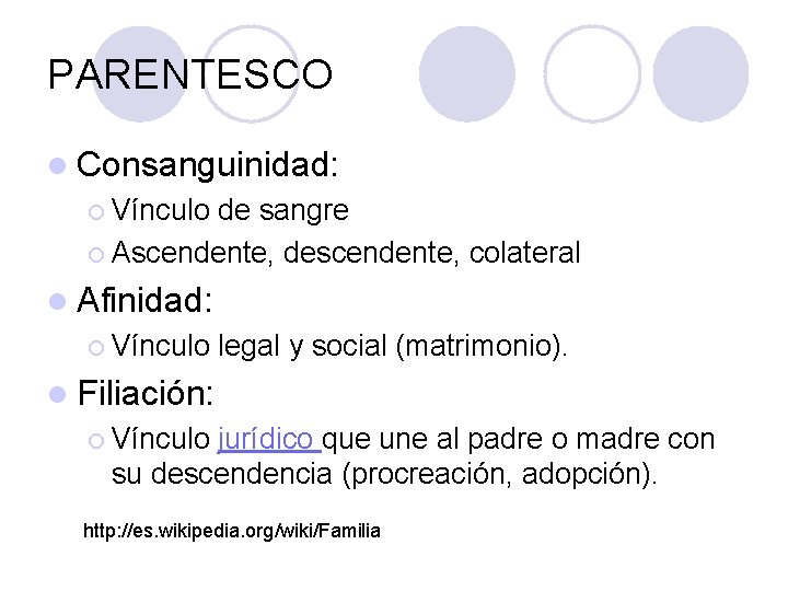 PARENTESCO l Consanguinidad: ¡ Vínculo de sangre ¡ Ascendente, descendente, colateral l Afinidad: ¡ PARENTESCO l Consanguinidad: ¡ Vínculo de sangre ¡ Ascendente, descendente, colateral l Afinidad: ¡