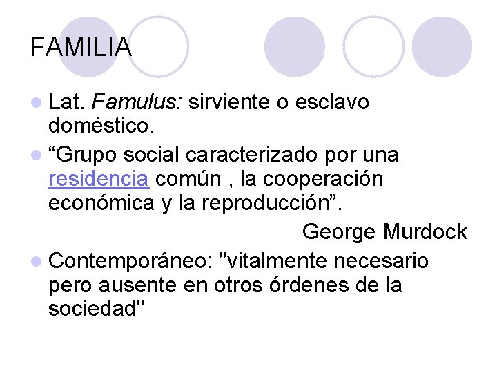 FAMILIA l Lat. Famulus: sirviente o esclavo doméstico. l “Grupo social caracterizado por una FAMILIA l Lat. Famulus: sirviente o esclavo doméstico. l “Grupo social caracterizado por una