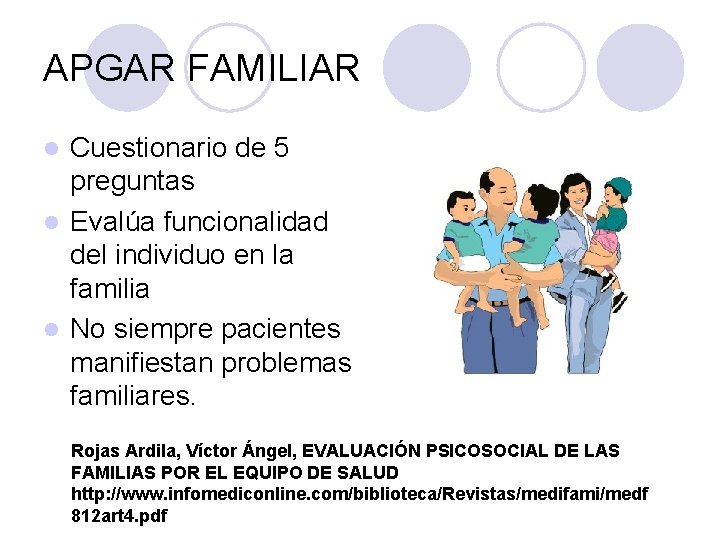 APGAR FAMILIAR Cuestionario de 5 preguntas l Evalúa funcionalidad del individuo en la familia APGAR FAMILIAR Cuestionario de 5 preguntas l Evalúa funcionalidad del individuo en la familia