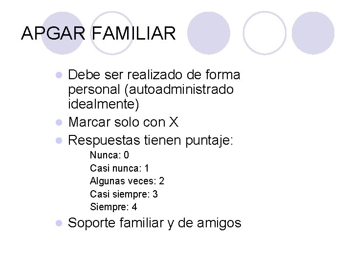 APGAR FAMILIAR Debe ser realizado de forma personal (autoadministrado idealmente) l Marcar solo con APGAR FAMILIAR Debe ser realizado de forma personal (autoadministrado idealmente) l Marcar solo con