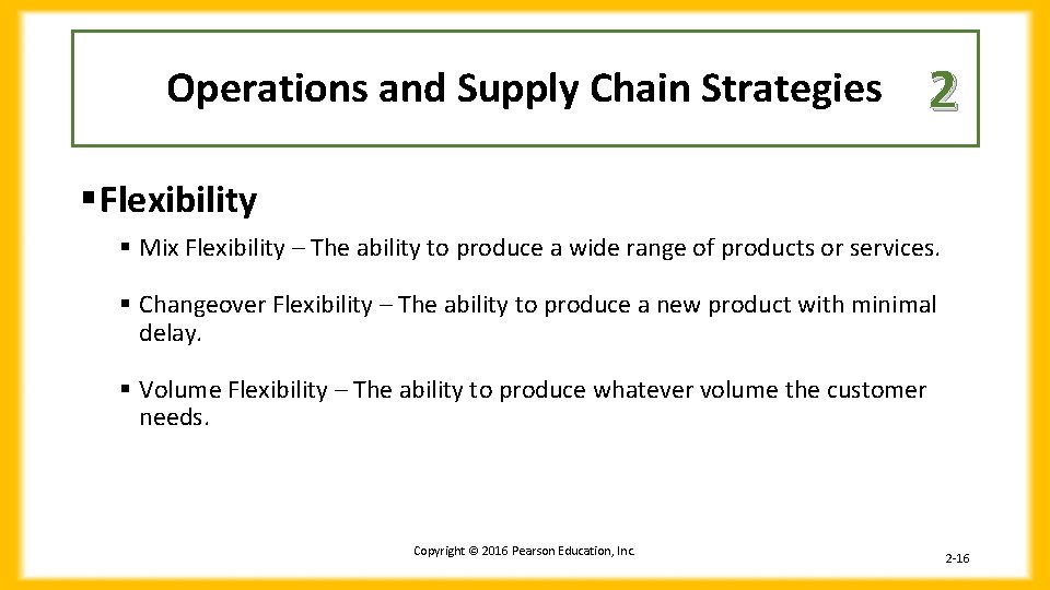 Operations and Supply Chain Strategies 2 § Flexibility § Mix Flexibility – The ability