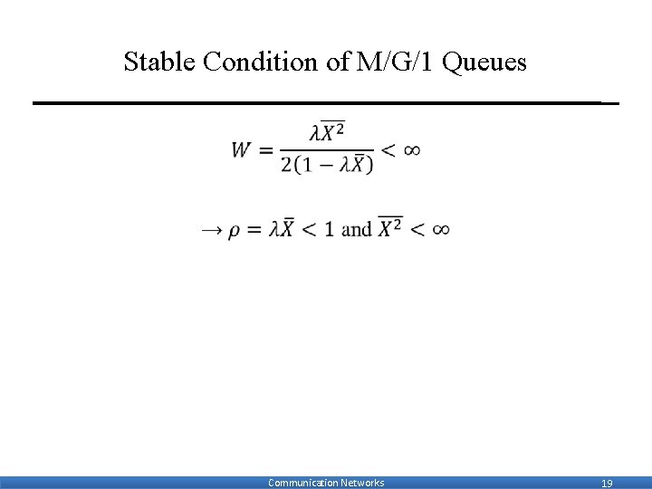Stable Condition of M/G/1 Queues • Communication Networks 19 