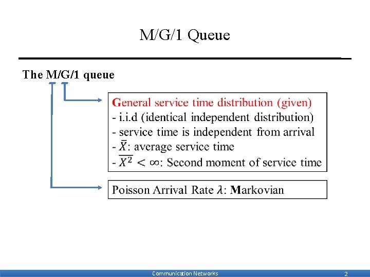 M/G/1 Queue The M/G/1 queue Communication Networks 2 