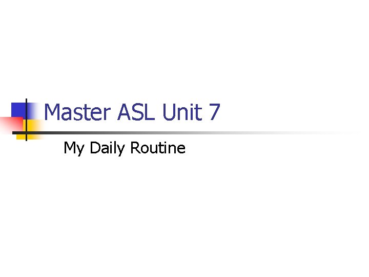 Master ASL Unit 7 My Daily Routine 