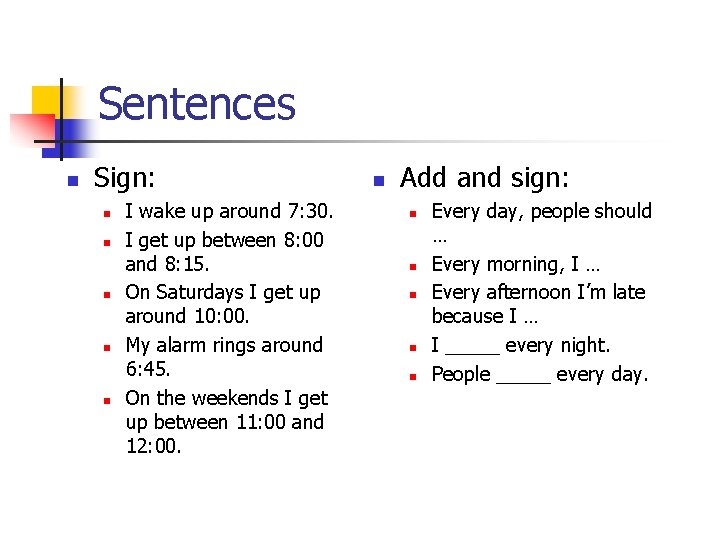Sentences n Sign: n n n I wake up around 7: 30. I get
