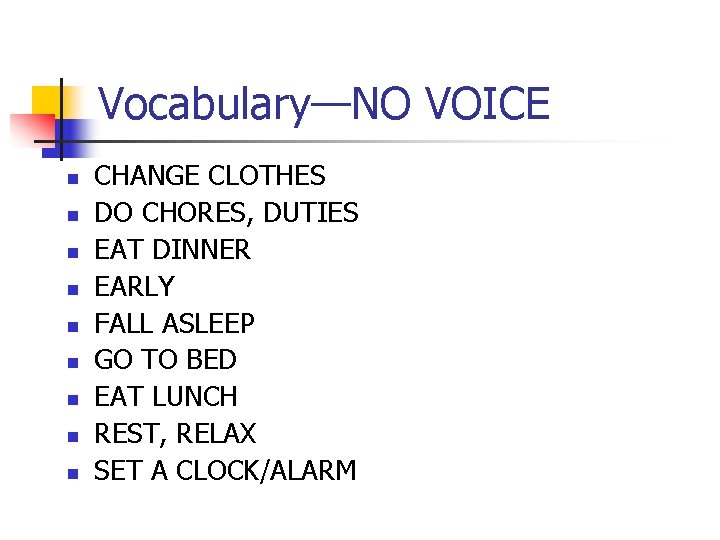 Vocabulary—NO VOICE n n n n n CHANGE CLOTHES DO CHORES, DUTIES EAT DINNER