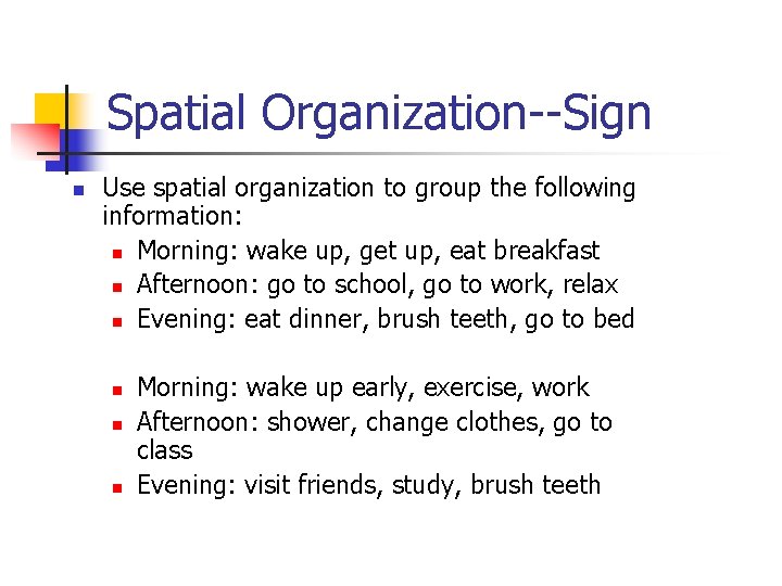 Spatial Organization--Sign n Use spatial organization to group the following information: n Morning: wake