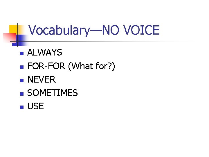 Vocabulary—NO VOICE n n n ALWAYS FOR-FOR (What for? ) NEVER SOMETIMES USE 