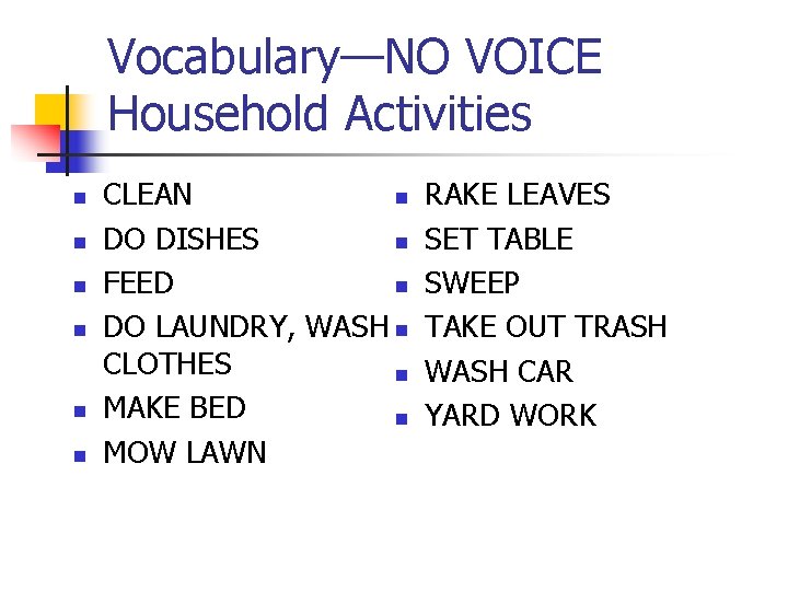 Vocabulary—NO VOICE Household Activities n n n CLEAN n DO DISHES n FEED n