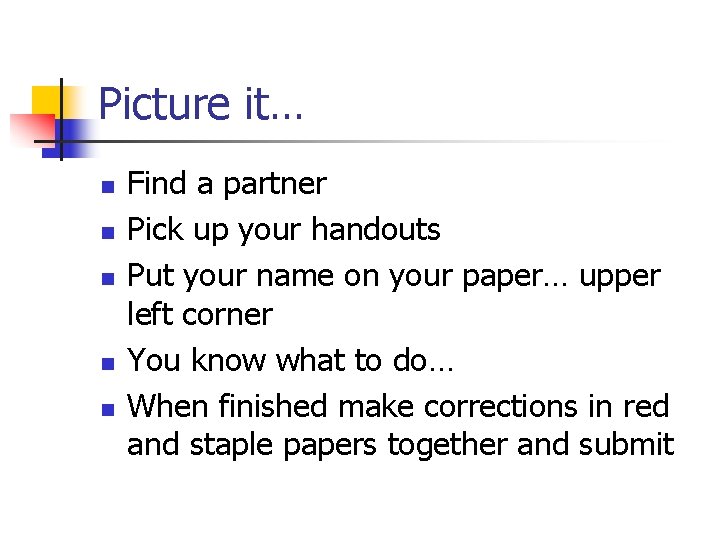 Picture it… n n n Find a partner Pick up your handouts Put your