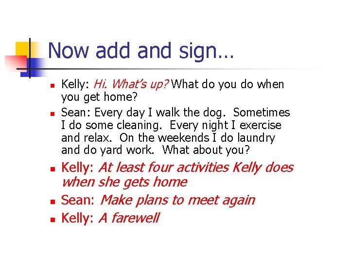 Now add and sign… n Kelly: Hi. What’s up? What do you do when