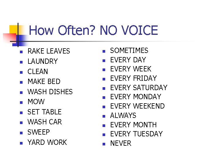 How Often? NO VOICE n n n n n RAKE LEAVES LAUNDRY CLEAN MAKE