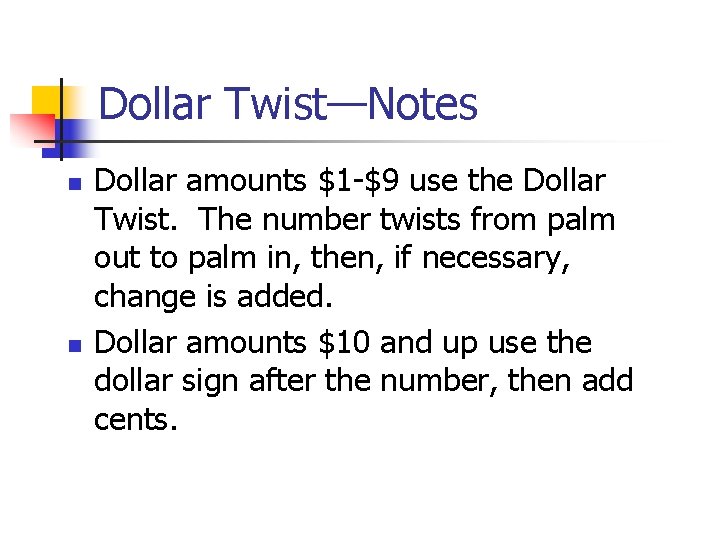 Dollar Twist—Notes n n Dollar amounts $1 -$9 use the Dollar Twist. The number