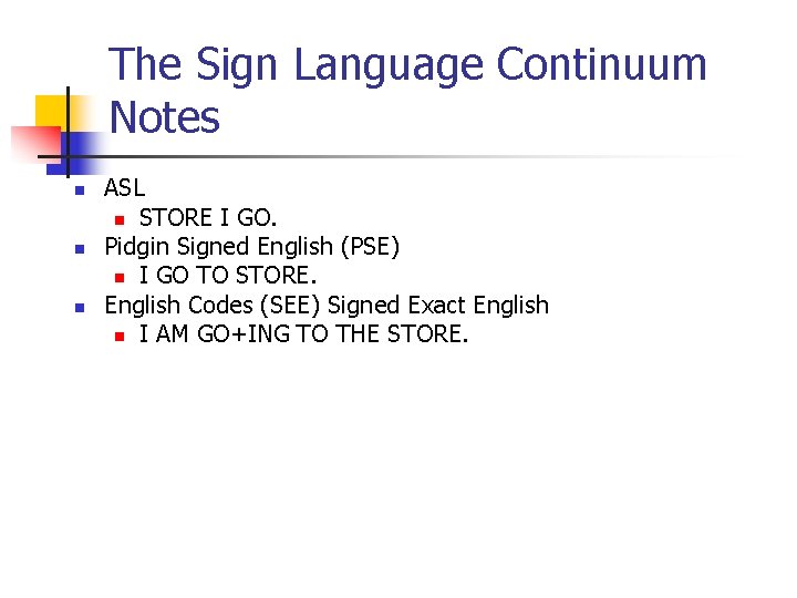 The Sign Language Continuum Notes n n n ASL n STORE I GO. Pidgin