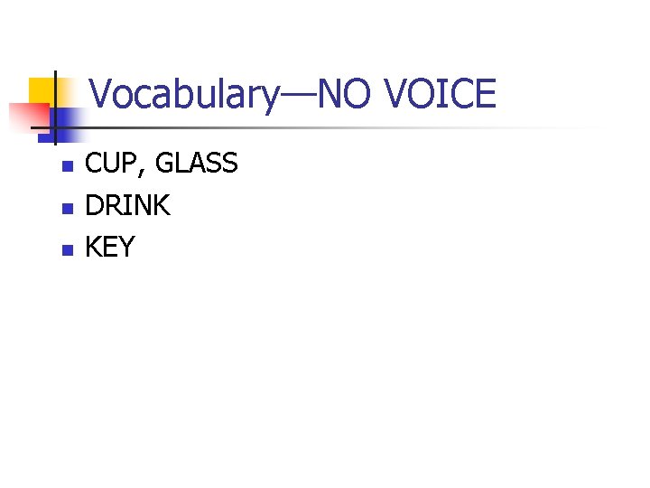 Vocabulary—NO VOICE n n n CUP, GLASS DRINK KEY 