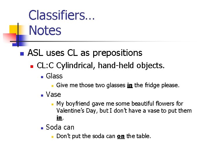 Classifiers… Notes n ASL uses CL as prepositions n CL: C Cylindrical, hand-held objects.