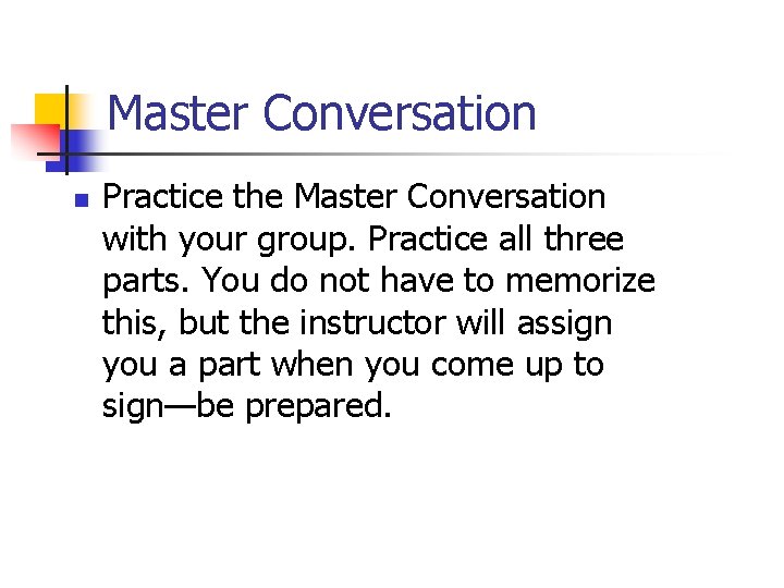 Master Conversation n Practice the Master Conversation with your group. Practice all three parts.