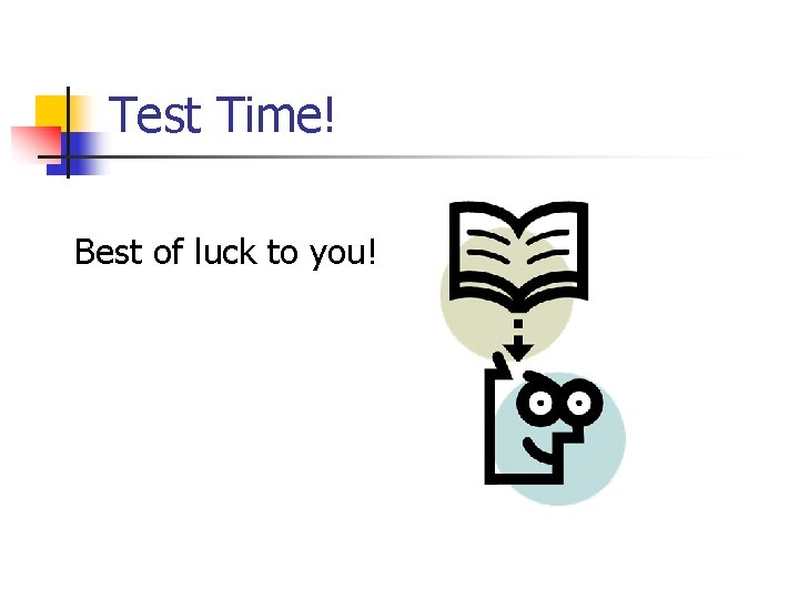 Test Time! Best of luck to you! 