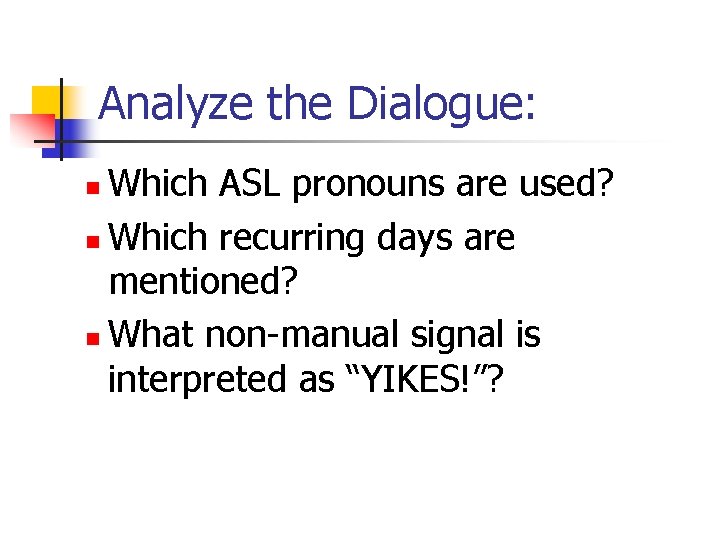 Analyze the Dialogue: Which ASL pronouns are used? n Which recurring days are mentioned?