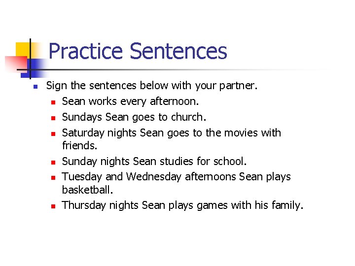 Practice Sentences n Sign the sentences below with your partner. n Sean works every