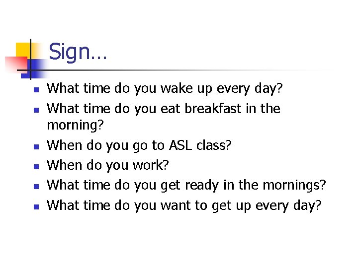 Sign… n n n What time do you wake up every day? What time