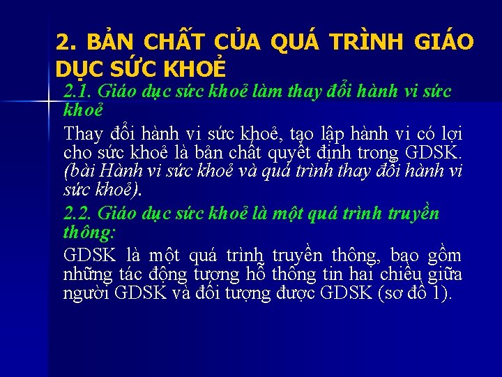 2. BẢN CHẤT CỦA QUÁ TRÌNH GIÁO DỤC SỨC KHOẺ 2. 1. Giáo dục 2. BẢN CHẤT CỦA QUÁ TRÌNH GIÁO DỤC SỨC KHOẺ 2. 1. Giáo dục