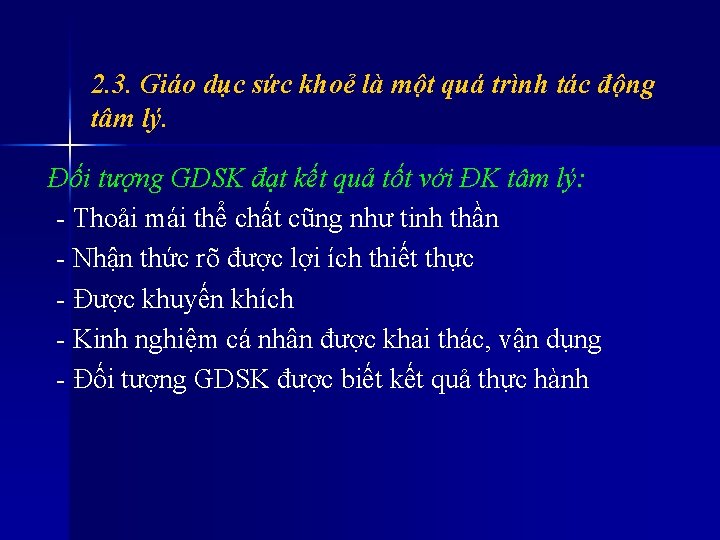 2. 3. Giáo dục sức khoẻ là một quá trình tác động tâm lý. 2. 3. Giáo dục sức khoẻ là một quá trình tác động tâm lý.