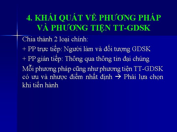 4. KHÁI QUÁT VỀ PHƯƠNG PHÁP VÀ PHƯƠNG TIỆN TT-GDSK Chia thành 2 loại 4. KHÁI QUÁT VỀ PHƯƠNG PHÁP VÀ PHƯƠNG TIỆN TT-GDSK Chia thành 2 loại