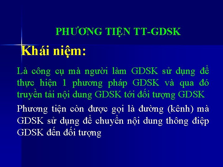 PHƯƠNG TIỆN TT-GDSK Khái niệm: Là công cụ mà người làm GDSK sử dụng PHƯƠNG TIỆN TT-GDSK Khái niệm: Là công cụ mà người làm GDSK sử dụng