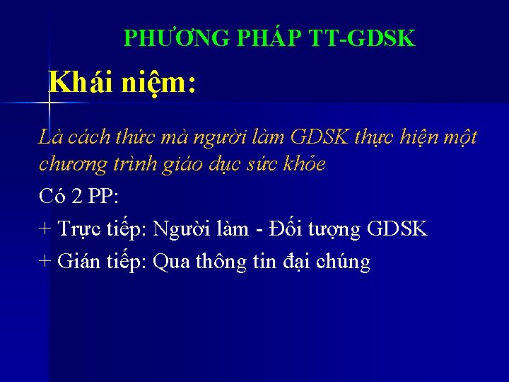 PHƯƠNG PHÁP TT-GDSK Khái niệm: Là cách thức mà người làm GDSK thực hiện PHƯƠNG PHÁP TT-GDSK Khái niệm: Là cách thức mà người làm GDSK thực hiện