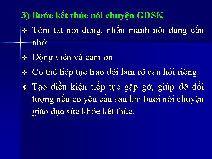 3) Bước kết thúc nói chuyện GDSK v Tóm tắt nội dung, nhấn mạnh 3) Bước kết thúc nói chuyện GDSK v Tóm tắt nội dung, nhấn mạnh