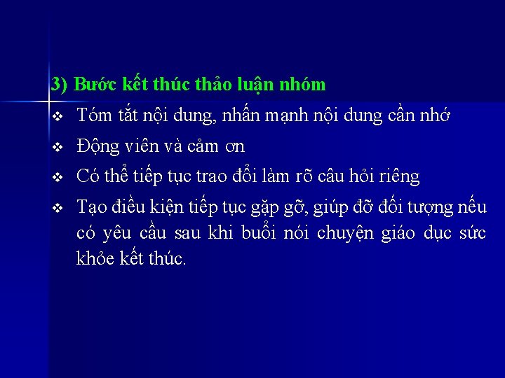 3) Bước kết thúc thảo luận nhóm v Tóm tắt nội dung, nhấn mạnh 3) Bước kết thúc thảo luận nhóm v Tóm tắt nội dung, nhấn mạnh