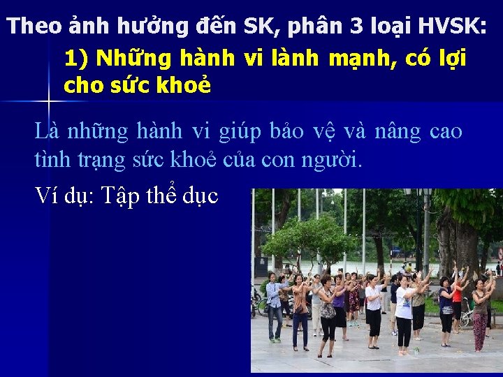 Theo ảnh hưởng đến SK, phân 3 loại HVSK: 1) Những hành vi lành Theo ảnh hưởng đến SK, phân 3 loại HVSK: 1) Những hành vi lành