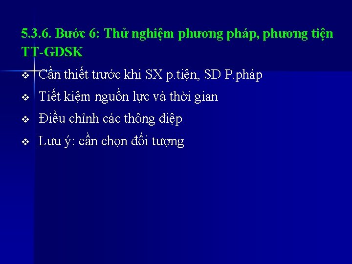 5. 3. 6. Bước 6: Thử nghiệm phương pháp, phương tiện TT-GDSK v Cần 5. 3. 6. Bước 6: Thử nghiệm phương pháp, phương tiện TT-GDSK v Cần