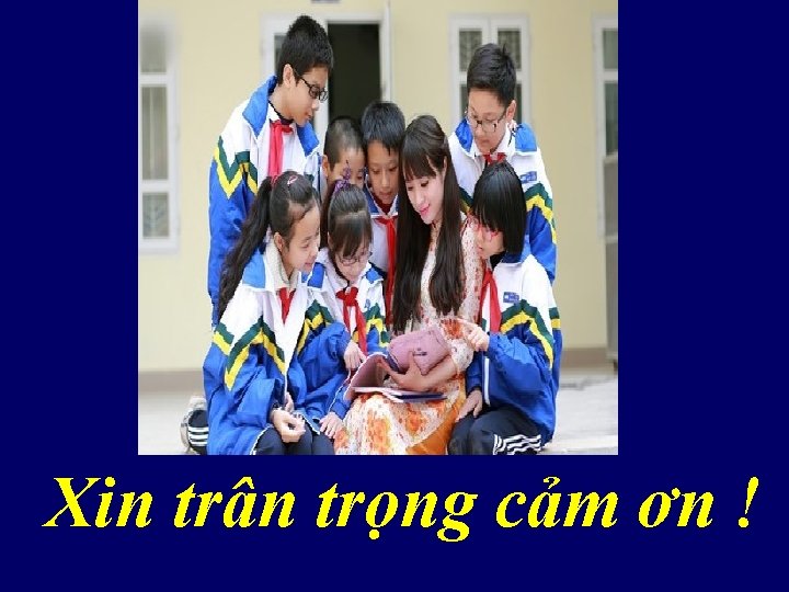 Xin trân trọng cảm ơn ! Xin trân trọng cảm ơn !