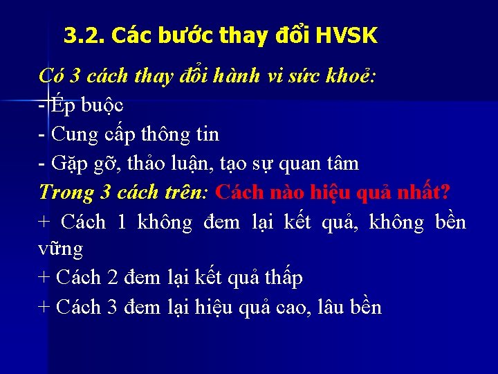 3. 2. Các bước thay đổi HVSK Có 3 cách thay đổi hành vi 3. 2. Các bước thay đổi HVSK Có 3 cách thay đổi hành vi