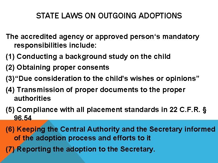 STATE LAWS ON OUTGOING ADOPTIONS The accredited agency or approved person‘s mandatory responsibilities include: STATE LAWS ON OUTGOING ADOPTIONS The accredited agency or approved person‘s mandatory responsibilities include: