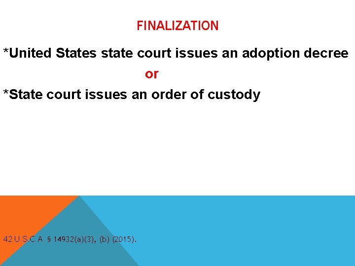 FINALIZATION *United States state court issues an adoption decree or *State court issues an FINALIZATION *United States state court issues an adoption decree or *State court issues an