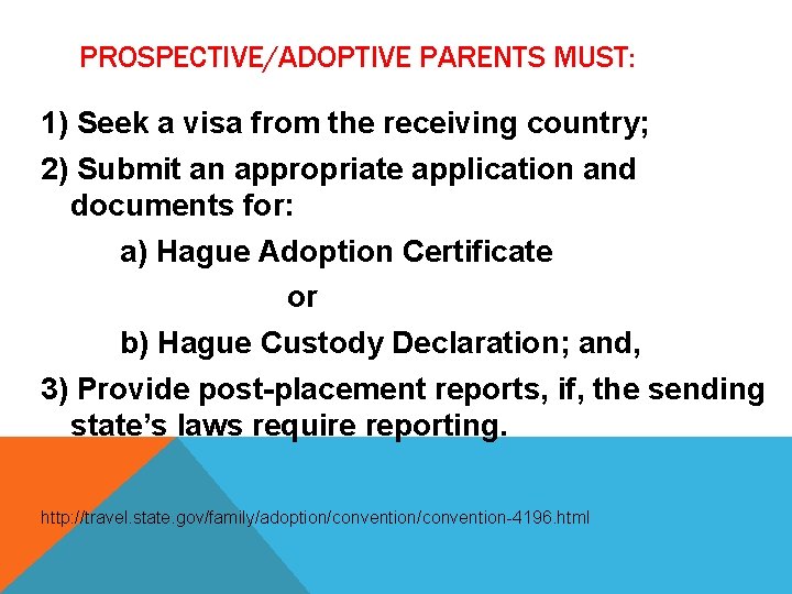 PROSPECTIVE/ADOPTIVE PARENTS MUST: 1) Seek a visa from the receiving country; 2) Submit an PROSPECTIVE/ADOPTIVE PARENTS MUST: 1) Seek a visa from the receiving country; 2) Submit an
