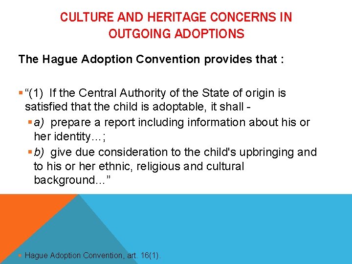 CULTURE AND HERITAGE CONCERNS IN OUTGOING ADOPTIONS The Hague Adoption Convention provides that : CULTURE AND HERITAGE CONCERNS IN OUTGOING ADOPTIONS The Hague Adoption Convention provides that :
