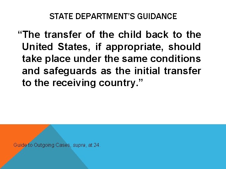 STATE DEPARTMENT’S GUIDANCE “The transfer of the child back to the United States, if STATE DEPARTMENT’S GUIDANCE “The transfer of the child back to the United States, if