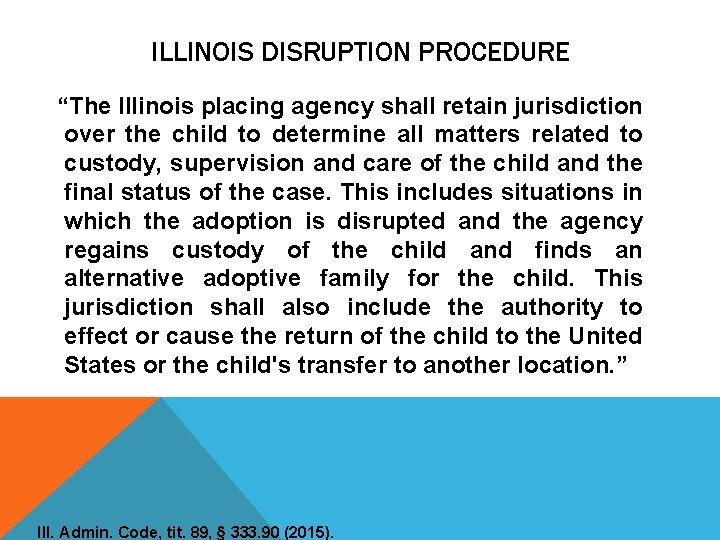 ILLINOIS DISRUPTION PROCEDURE “The Illinois placing agency shall retain jurisdiction over the child to ILLINOIS DISRUPTION PROCEDURE “The Illinois placing agency shall retain jurisdiction over the child to