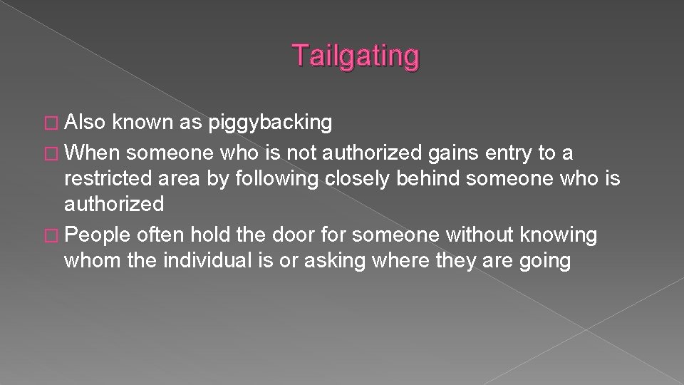 Tailgating � Also known as piggybacking � When someone who is not authorized gains