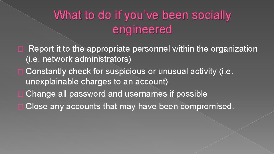 What to do if you’ve been socially engineered Report it to the appropriate personnel