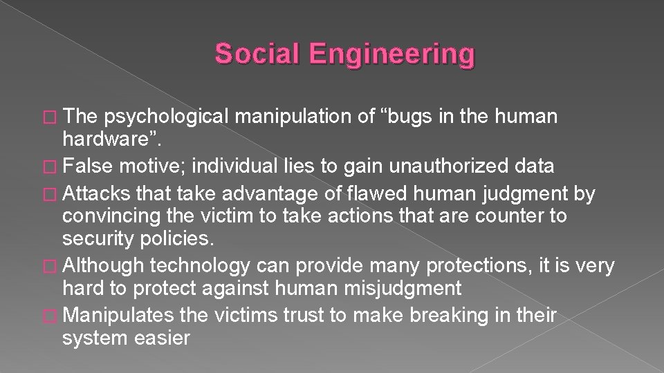 Social Engineering � The psychological manipulation of “bugs in the human hardware”. � False