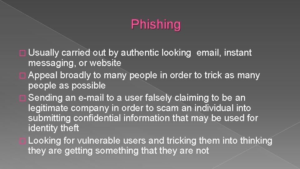 Phishing � Usually carried out by authentic looking email, instant messaging, or website �
