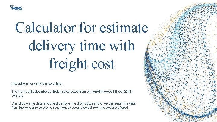 Calculator for estimate delivery time with freight cost Instructions for using the calculator. The