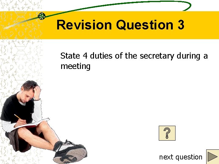 Revision Question 3 State 4 duties of the secretary during a meeting next question