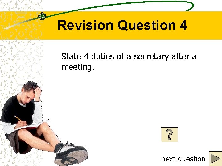 Revision Question 4 State 4 duties of a secretary after a meeting. next question