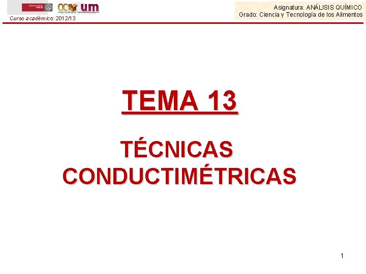 Asignatura: ANÁLISIS QUÍMICO Grado: Ciencia y Tecnología de los Alimentos Curso académico: 2012/13 TEMA